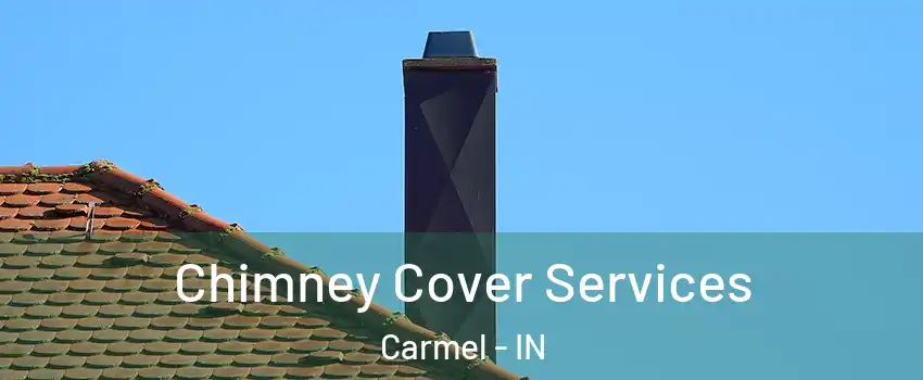  Chimney Cover Services Carmel - IN