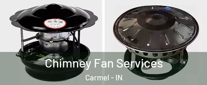  Chimney Fan Services Carmel - IN
