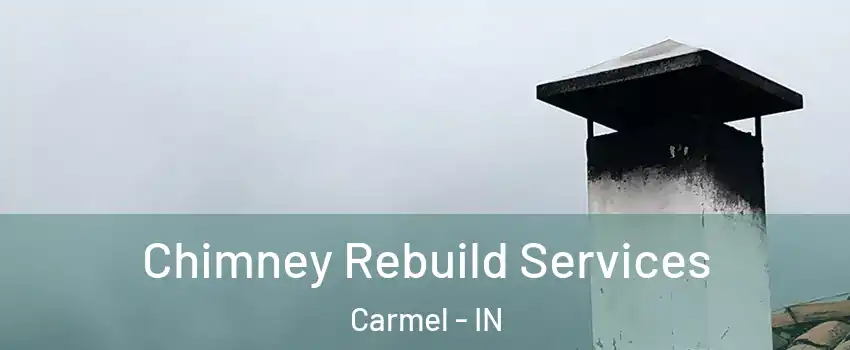  Chimney Rebuild Services Carmel - IN
