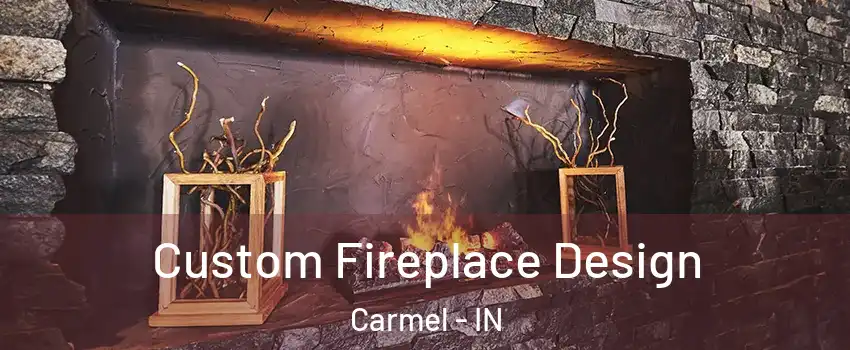  Custom Fireplace Design Carmel - IN