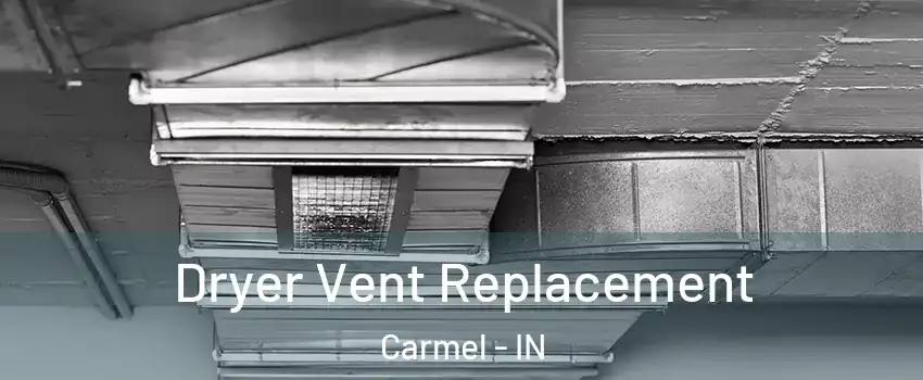  Dryer Vent Replacement Carmel - IN