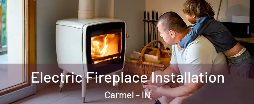  Electric Fireplace Installation Carmel - IN