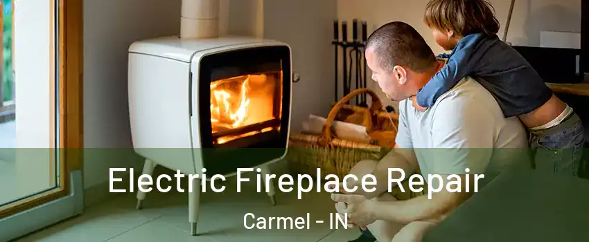  Electric Fireplace Repair Carmel - IN