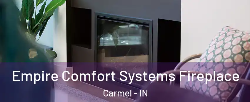  Empire Comfort Systems Fireplace Carmel - IN