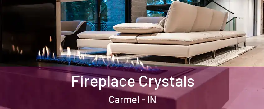  Fireplace Crystals Carmel - IN