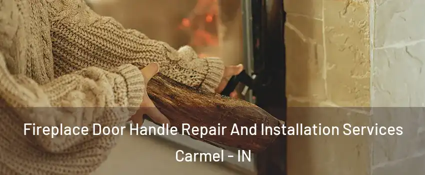  Fireplace Door Handle Repair And Installation Services Carmel - IN