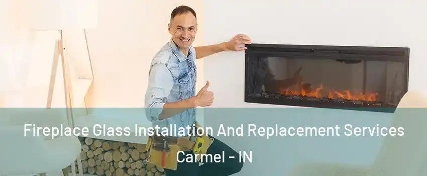  Fireplace Glass Installation And Replacement Services Carmel - IN