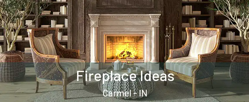  Fireplace Ideas Carmel - IN