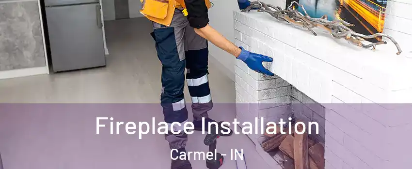  Fireplace Installation Carmel - IN