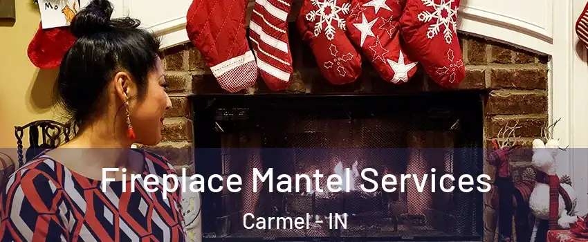  Fireplace Mantel Services Carmel - IN