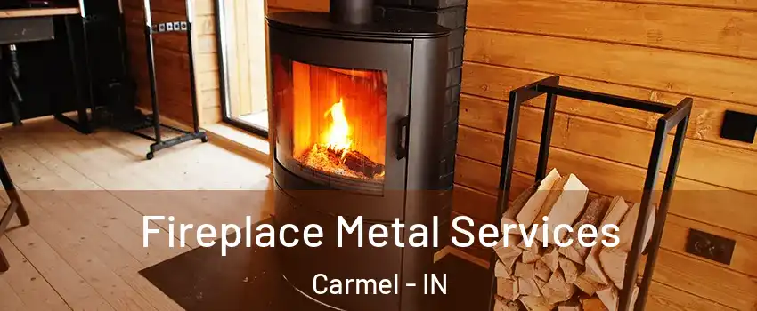  Fireplace Metal Services Carmel - IN