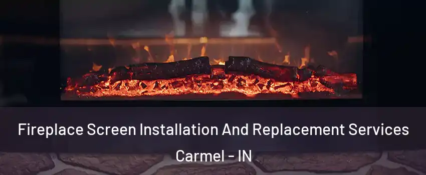  Fireplace Screen Installation And Replacement Services Carmel - IN