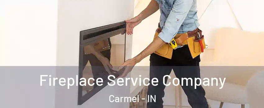  Fireplace Service Company Carmel - IN
