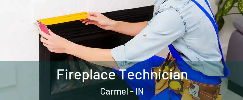  Fireplace Technician Carmel - IN