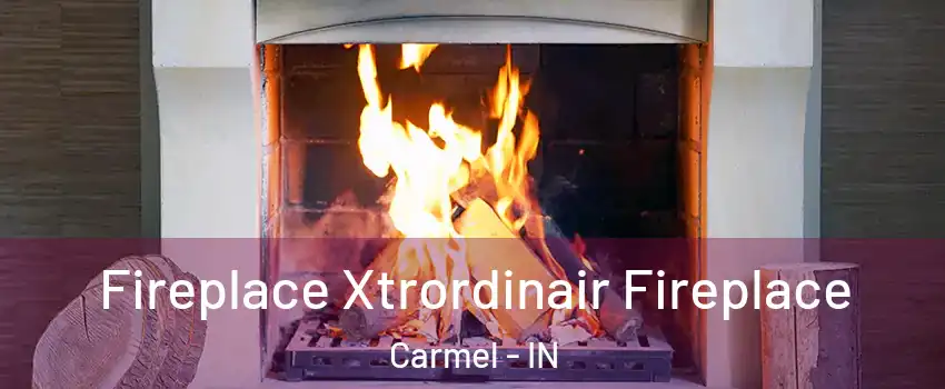  Fireplace Xtrordinair Fireplace Carmel - IN
