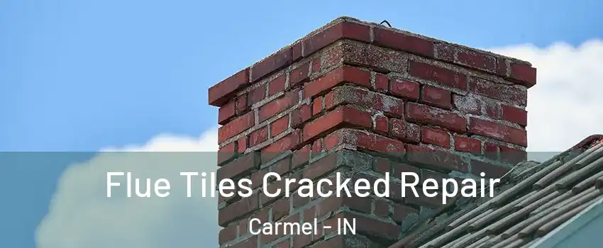  Flue Tiles Cracked Repair Carmel - IN