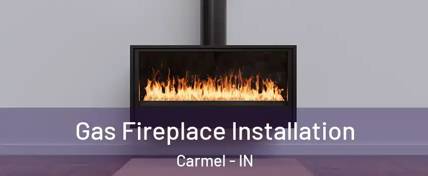  Gas Fireplace Installation Carmel - IN