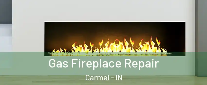  Gas Fireplace Repair Carmel - IN