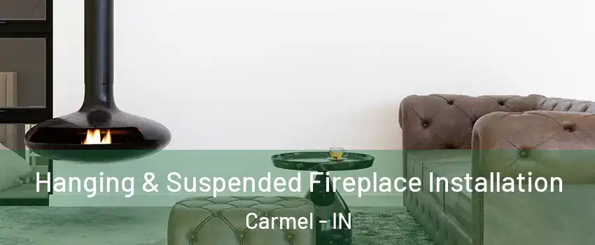  Hanging & Suspended Fireplace Installation Carmel - IN