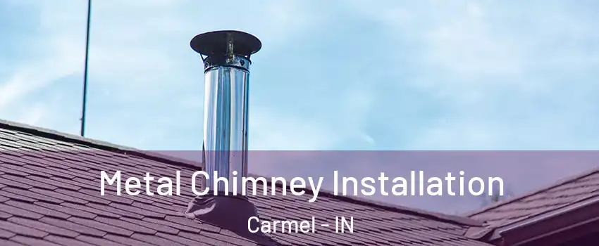  Metal Chimney Installation Carmel - IN
