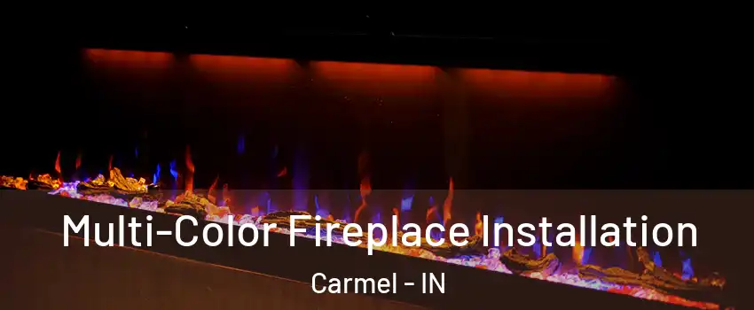  Multi-Color Fireplace Installation Carmel - IN