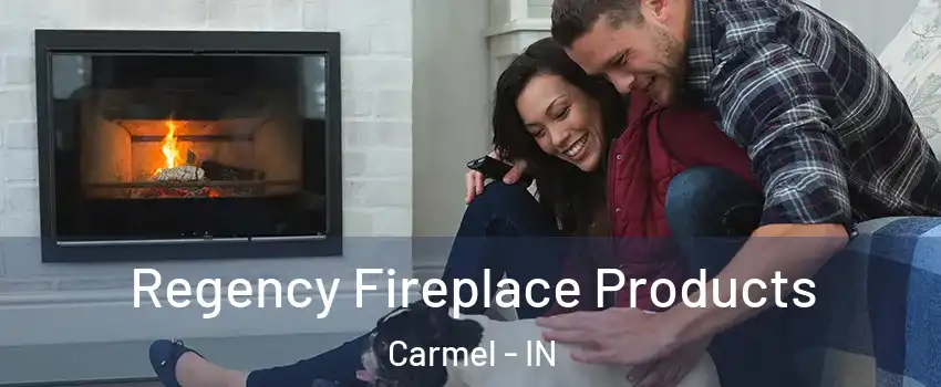  Regency Fireplace Products Carmel - IN
