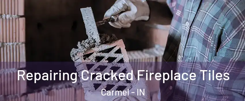  Repairing Cracked Fireplace Tiles Carmel - IN
