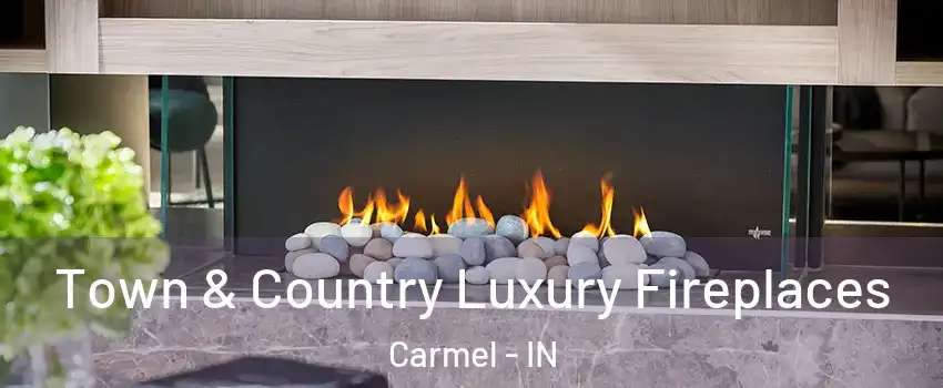  Town & Country Luxury Fireplaces Carmel - IN