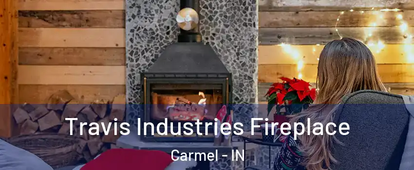  Travis Industries Fireplace Carmel - IN