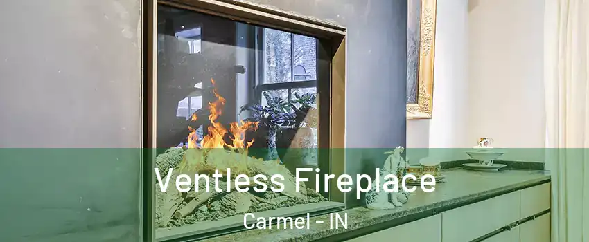  Ventless Fireplace Carmel - IN