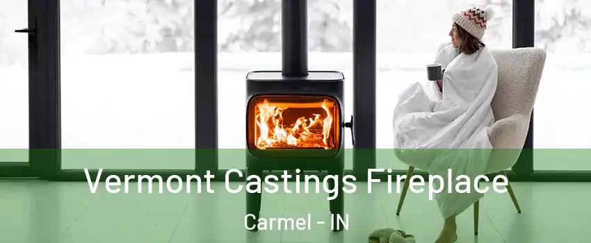  Vermont Castings Fireplace Carmel - IN
