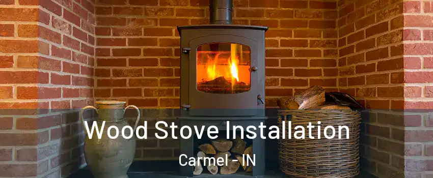  Wood Stove Installation Carmel - IN