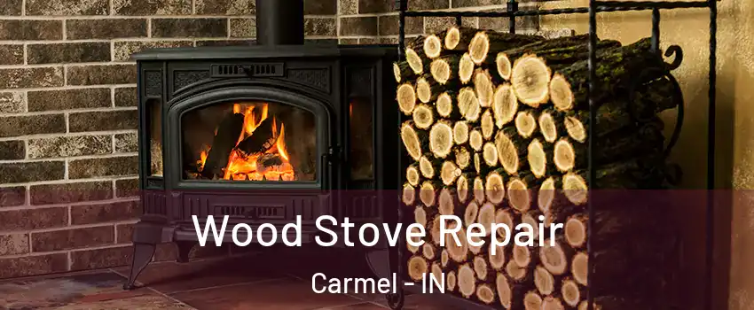  Wood Stove Repair Carmel - IN